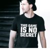 This Game is no Secret Shirt