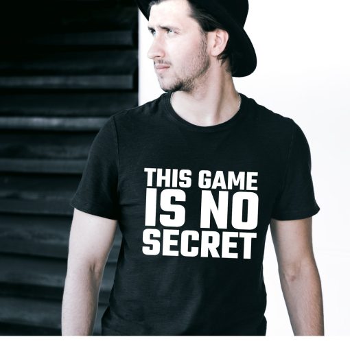 This Game is no Secret Shirt