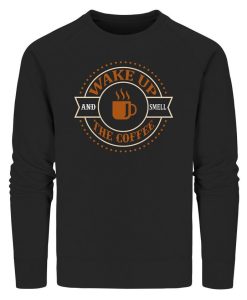 Wake up and Smell the Coffee Coffee Sweatshirt