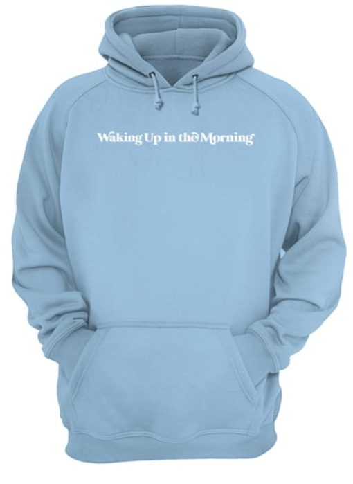 Waking Up In The Morning Hoodie