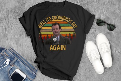 Well It'S Groundhog Day Again T-Shirt