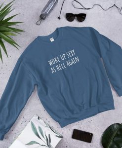 Woke up Sexy as Hell Again Sweatshirt