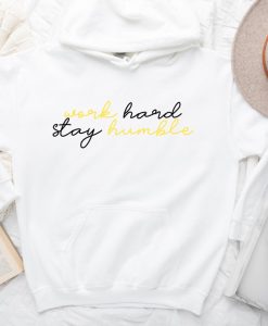 Work Hard Stay Humble hoodie