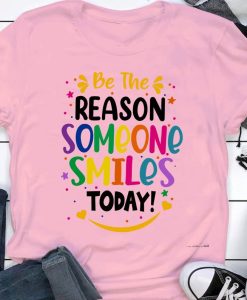 Be the reason someone smiles today shirt