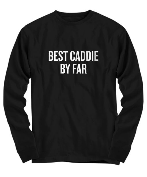Best Caddie By Far Sweatshirt