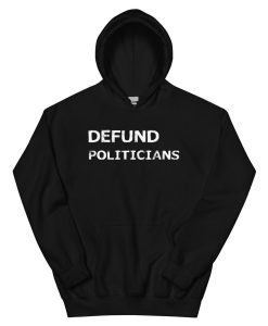 Defund Politicians Hoodie