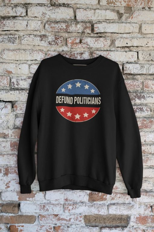 Defund Politicians Sweatshirt