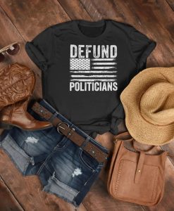 Defund Politicians T Shirt