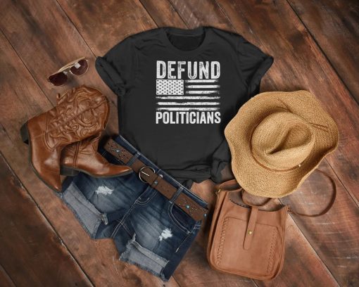 Defund Politicians T Shirt