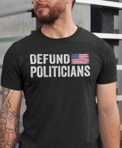 Defund Politicians T-Shirt