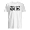 Defund The IRS Shirt