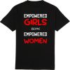 Empowered Girls Become Empowered woman Girl Power Inspirational Tshirt