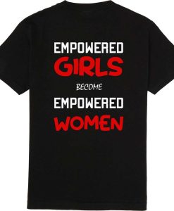 Empowered Girls Become Empowered woman Girl Power Inspirational Tshirt