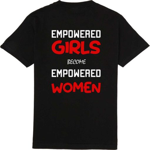 Empowered Girls Become Empowered woman Girl Power Inspirational Tshirt