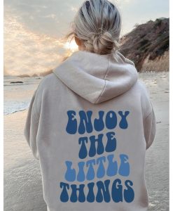 Enjoy The Little Things Hoodie