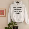 Gaslighting Is Not Real Hoodie