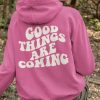 Good Things Are Coming Hoodie