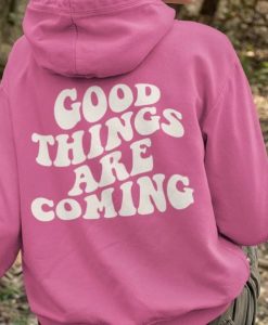 Good Things Are Coming Hoodie