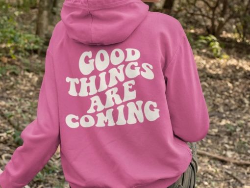 Good Things Are Coming Hoodie