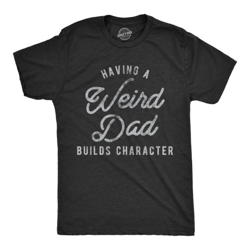 Having a Weird Dad Build Character Shirt