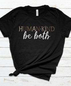 Human Kind Be both Shirt