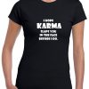 I Hope Karma Slaps You in the face Before I Do T shirt