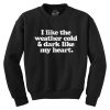 I Like The Weather Cold and Dark Like My Heart Sweatshirt