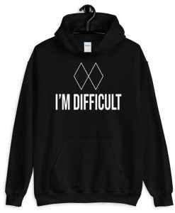 I'm Difficult Hoodie