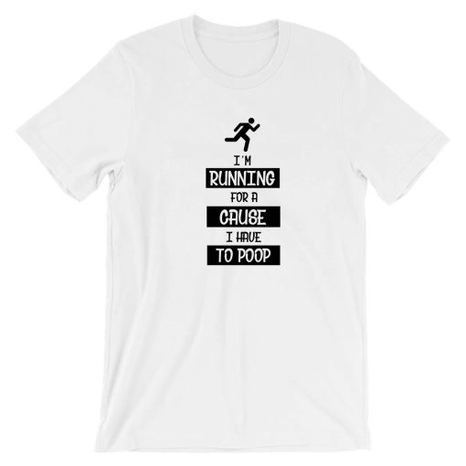 I'm Running for a Cause I have to POOP Funny Cause Mens T shirt