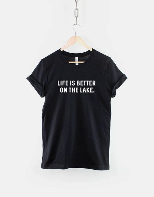 Life is Better on the Lake T Shirt