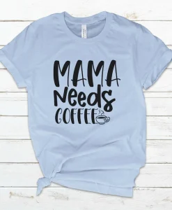 Mama Needs Coffee Shirt