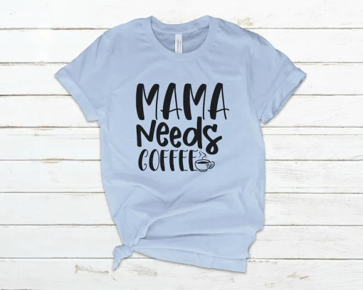 Mama Needs Coffee Shirt