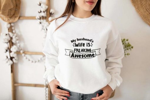 My Husband wife is freaking awesome Sweatshirt