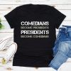 Presidents Become Comedians T-Shirt