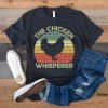 The Chickens Whisperer T Shirt