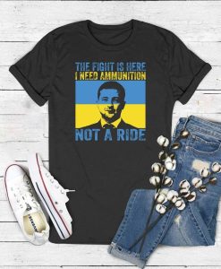 The Fight Is Here I Need Ammunition Not A Ride T Shirt