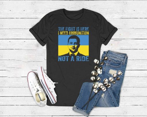 The Fight Is Here I Need Ammunition Not A Ride shirt