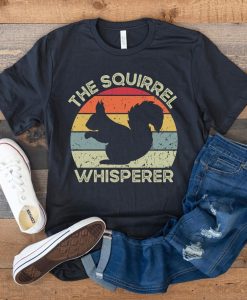 The Squirrel Whisperer T Shirt