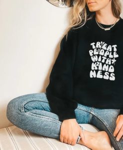 Treat people with kindness sweatshirt