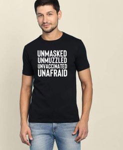 Unmasked Unvaccinated Unafraid T shirt