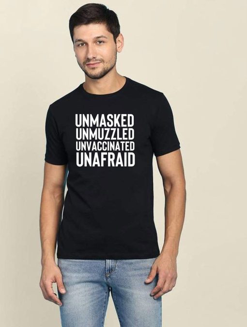 Unmasked Unvaccinated Unafraid T shirt