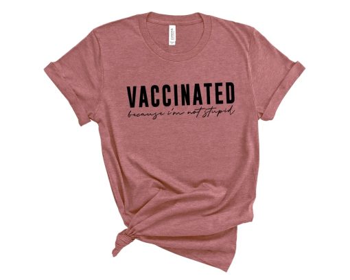 Vaccinated Because I'm Not Stupid Shirt