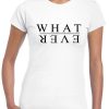 Whatever T-shirt