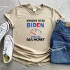 Whoever Voted Biden Owes me Gas Money Shirt