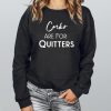 Corks Are for Quitters Sweatshirt