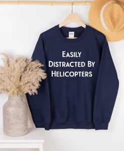 Easily Distracted By Helicopters Sweatshirt