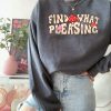 Find What Pleasing Mushrooms Sweatshirt