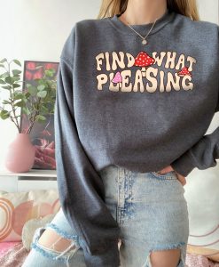 Find What Pleasing Mushrooms Sweatshirt