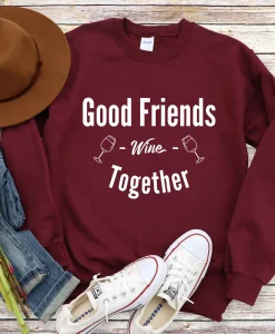 Good Friends Wine Together Sweatshirt