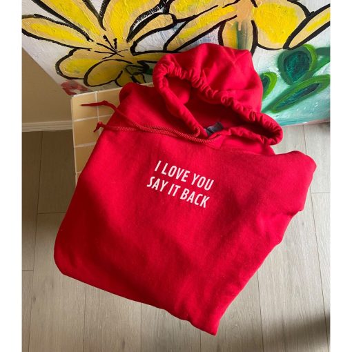 I Love You Say It Back Hoodie